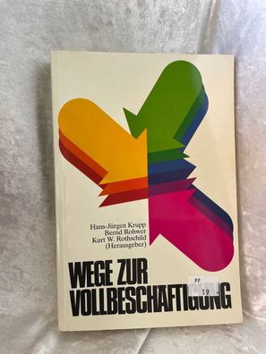 Wege zur Vollbeschäftigung. Konzepte einer aktiven Bekämpfung der Arbeitslosigke