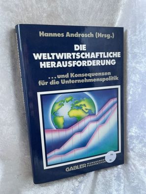 Die Weltwirtschaftliche Herausforderung: . . . und Konsequenzen fér die Unterneh
