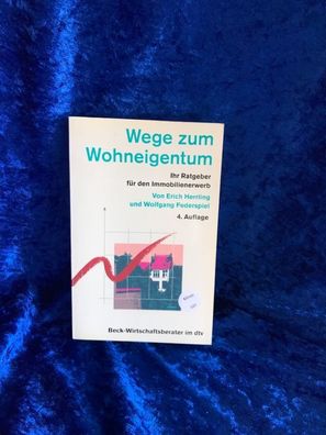 Wege zum Wohneigentum: Ihr Ratgeber fér den Immobilienerwerb (Beck-Wirtschaftsbe