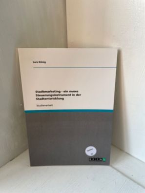Stadtmarketing. Ein neues Steuerungsinstrument in der Stadtentwicklung