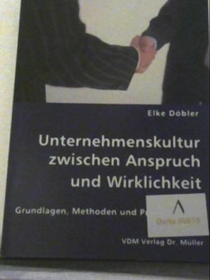 Unternehmenskultur zwischen Anspruch und Wirklichkeit: Grundlagen, Methoden und