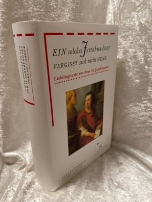 Ein solches Jahrhundert vergißt sich nicht mehr: Lieblingstexte aus dem 18. Jahr