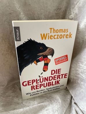Die geplénderte Republik: Wie uns Banken, Spekulanten und Politiker in den Ruin