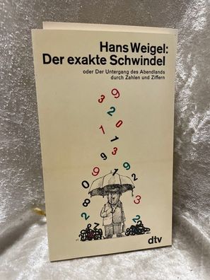 Der exakte Schwindel: oder der Untergang des Abendlands - durch Zahlen und Ziffe