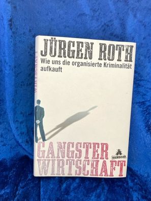 Gangsterwirtschaft. Wie uns die organisierte Kriminalität aufkauft