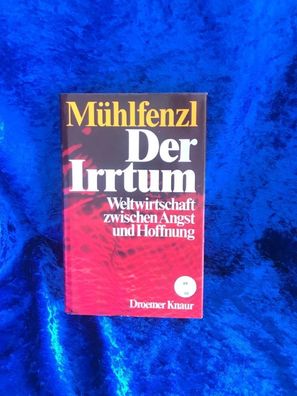 Der Irrtum. Weltwirtschaft zwischen Angst und Hoffnung