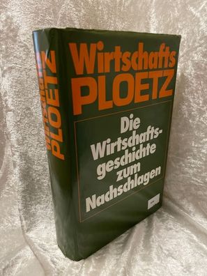 Wirtschafts-Ploetz: Die Wirtschaftsgeschichte zum Nachschlagen