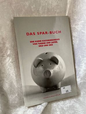Das Spar-Buch. Eine kleine Kulturgeschichte von Tugend und Laster, Geld und Geiz