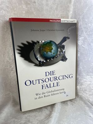 Die Outsourcing-Falle. Wie die Globalisierung in den Ruin féhren kann