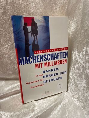 Machenschaften mit Milliarden. Banker, Bérger und Betréger. In den Grauzonen der