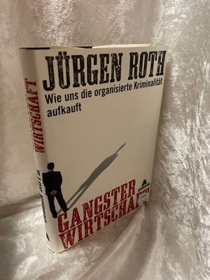 Gangsterwirtschaft. Wie uns die organisierte Kriminalität aufkauft