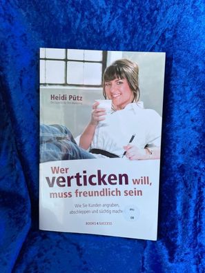 Wer verticken will, muss freundlich sein: Wie Sie Kunden angraben, abschleppen u