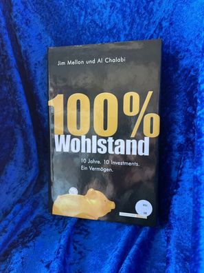 100 Prozent Wohlstand: 10 Jahre. 10 Investments. Ein Vermögen