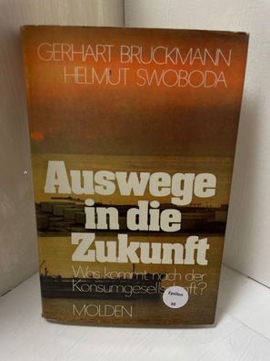 Auswege in die Zukunft. Was kommt nach der Konsumgesellschaft?