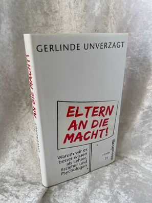 Eltern an die Macht: Warum wir es besser wissen als Lehrer, Erzieher und Psychol