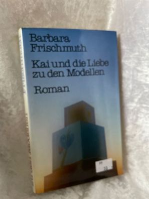 Kai und Die Liebe zu den Modellen: Roman