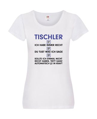 Ich habe immer Recht Tischler | Handwerk Beruf | Tischlerei v2 Damen Shirt Weiß