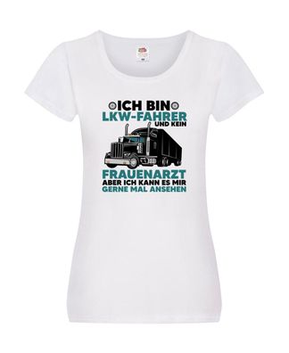 Ich bin LKW-Fahrer | Frauenarzt | Trucker Damen Shirt Weiß