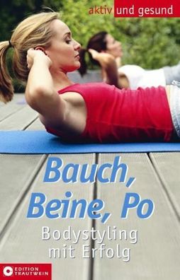 Bauch, Beine, Po. Bodystyling mit Erfolg (Aktiv und gesund)