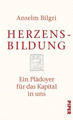 Herzensbildung: Ein Plädoyer fér das Kapital in uns