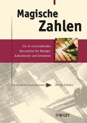 Magische Zahlen : die 33 entscheidenden Kennzahlen fér Manager, Aufsichtsräte un