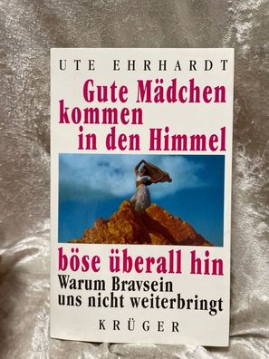 Gute Mädchen kommen in den Himmel, böse éberall hin: Warum Bravsein uns nicht we
