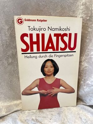Shiatsu. Heilung durch die Fingerspitzen