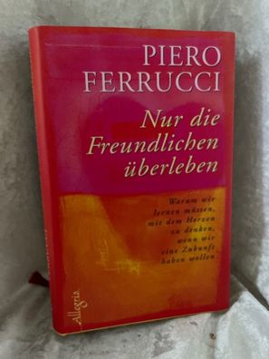 Nur die Freundlichen éberleben: Warum wir lernen méssen, mit dem Herzen zu denke