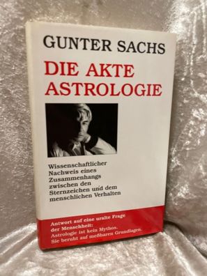 Die Akte Astrologie. Wissenschaftlicher Nachweis eines Zusammenhangs zwischen de