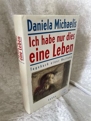Ich habe nur dies eine Leben: Tagebuch einer Heilung (Lébbe Belletristik)