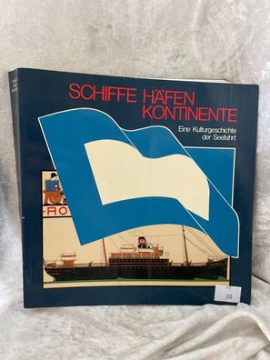 Schiffe, Häfen, Kontinente Eine Kulturgeschichte der Seefahrt