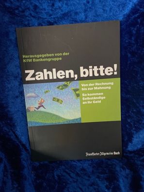 Zahlen, bitte!: Von der Rechnung bis zur Mahnung. So kommen Selbständige an ihr