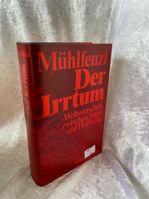 Der Irrtum. Weltwirtschaft zwischen Angst und Hoffnung