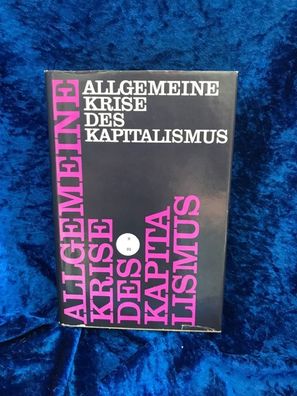 Allgemeine Krise des Kapitalismus. Triebkräfte und Erscheinungsformen in der Geg