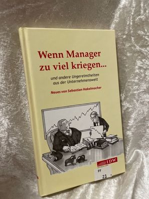 Wenn Manager zu viel kriegen...: und andere Ungereimtheiten aus der Unternehmens