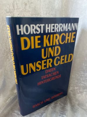 Die Kirche und unser Geld. Daten - Tatsachen - Hintergrénde