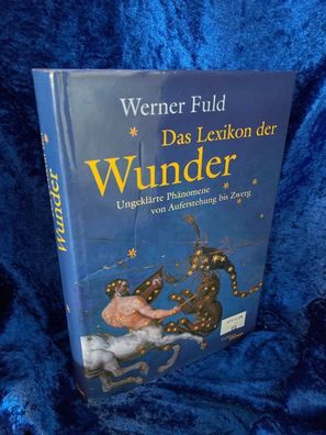 Das Lexikon der Wunder: Unerklärliche Phänomene von Auferstehung bis Zwerg