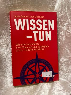 Wissen - Tun: Wie man verhindert, dass Visionen und Strategien an der Realität s