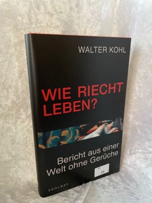 Wie riecht Leben?: Bericht aus einer Welt ohne Geréche