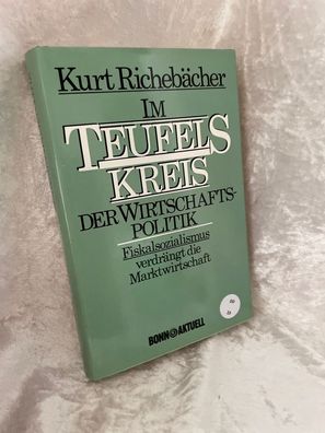 Im Teufelskreis der Wirtschaftspolitik. Fiskalsozialismus verdrängt die Marktwir