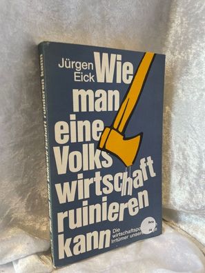 Wie man eine Volkswirtschaft ruinieren kann : die wirtschaftspolitischen Irrtéme