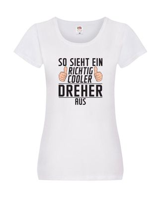 Richtig Cooler Dreher | Fräser | Dreher Damen Shirt Weiß
