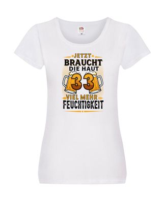 33 braucht die haut mehr Feuchtigkeit | 33. Geburtstag Damen Shirt Weiß