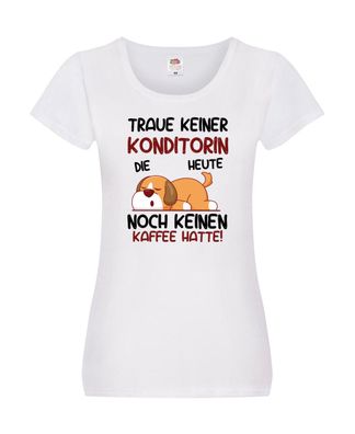 Traue keiner Konditorin | Konditorei Damen Shirt Weiß