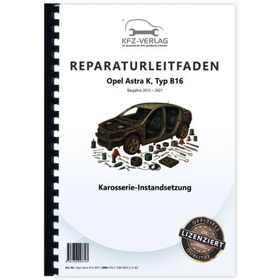 Opel Astra K Typ B16 2015-2021 Karosserie Instandsetzung Reparaturanleitung Buch