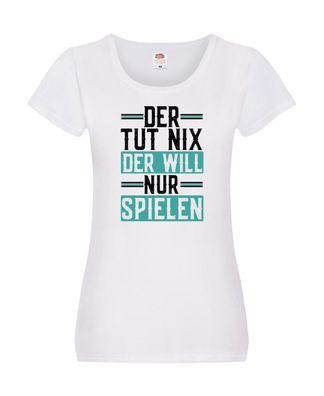 Der tut nix der will nur Spielen Damen Shirt Weiß