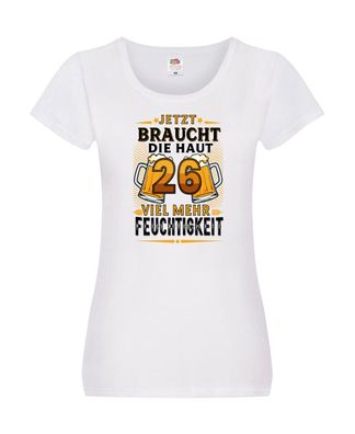 26 braucht die haut mehr Feuchtigkeit | 26. Geburtstag Damen Shirt Weiß