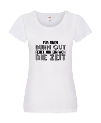 Für einen Burn Out fehlt mir die Zeit | Arbeitstier Damen Shirt Weiß