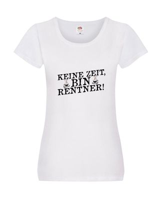Keine Zeit bin Rentnerin | Ruhestand | Rentnerin Damen Shirt Weiß