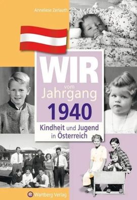Wir vom Jahrgang 1940 - Kindheit und Jugend in Österreich | Anneliese Zerlauth